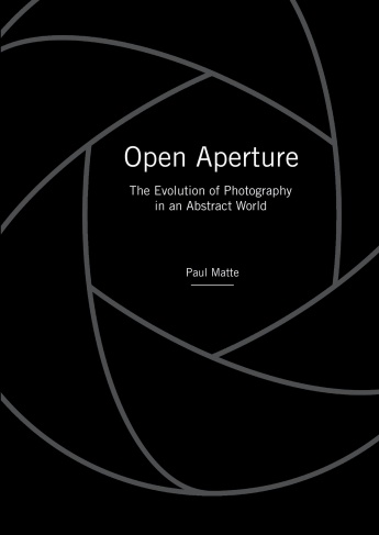 Open Aperture: The Evolution of Photography in an Abstract World Open Aperture: The Evolution of Photography in an Abstract World