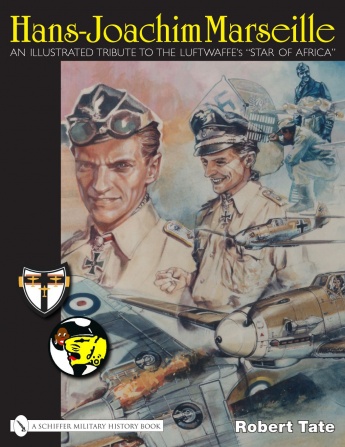 Hans-Joachim Marseille: An Illustrated Tribute to the Luftwaffe's "Star of Africa"