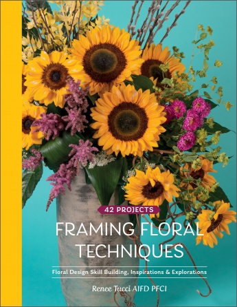 Framing Floral Techniques: Floral Design Skill Building, Inspirations & Explorations Framing Floral Techniques: Floral Design Skill Building, Inspirations & Explorations