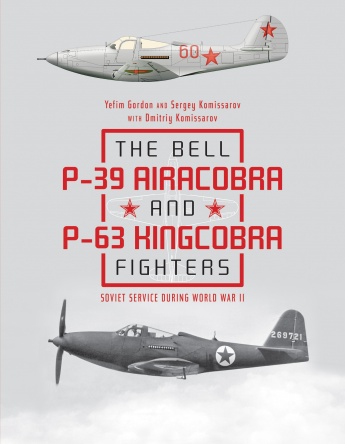 The Bell P-39 Airacobra and P-63 Kingcobra Fighters: Soviet Service during World War II The Bell P-39 Airacobra and P-63 Kingcobra Fighters: Soviet Service during World War II