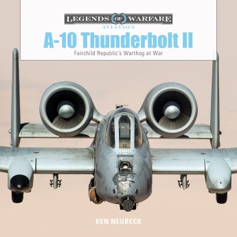 A-10 Thunderbolt II: Fairchild Republic's Warthog at War A-10 Thunderbolt II: Fairchild Republic's Warthog at War
