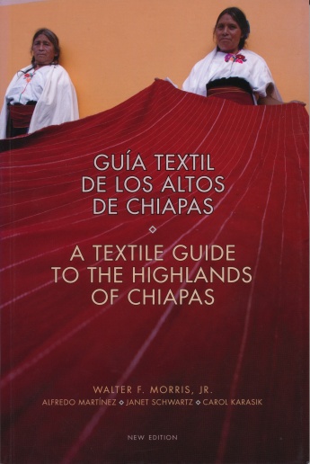 Textile Guide to the Highlands of Chiapas: Guía Textil de los Altos de Chiapas
