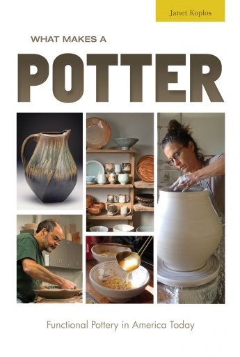 What Makes a Potter: Functional Pottery in America Today What Makes a Potter: Functional Pottery in America Today