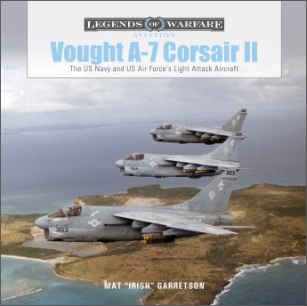 Vought A-7 Corsair II: The US Navy and US Air Force’s Light Attack Aircraft