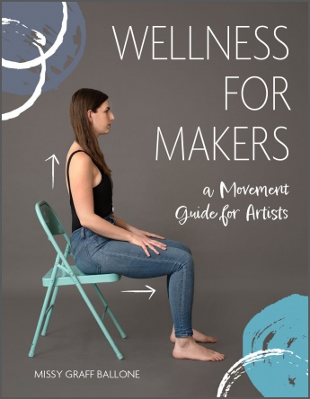 Wellness for Makers: A Movement Guide for Artists Wellness for Makers: A Movement Guide for Artists