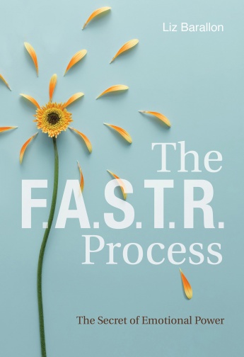 The FASTR Process: The Secret of Emotional Power The FASTR Process: The Secret of Emotional Power