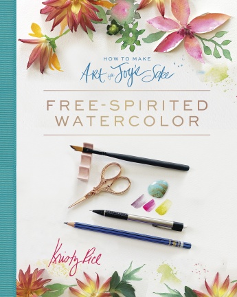 How to Make Art for Joy's Sake: Free-Spirited Watercolor How to Make Art for Joy's Sake: Free-Spirited Watercolor