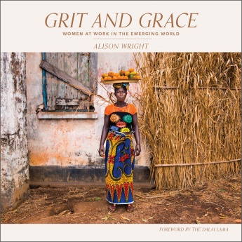 Grit and Grace: Women at Work in the Emerging World Grit and Grace: Women at Work in the Emerging World