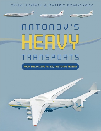Antonov’s Heavy Transports: From the An-22 to An-225, 1965 to the Present Antonov’s Heavy Transports: From the An-22 to An-225, 1965 to the Present