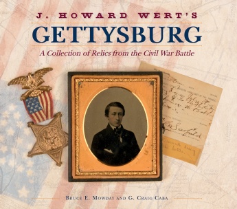 J. Howard Wert’s Gettysburg: A Collection of Relics from the Civil War Battle J. Howard Wert’s Gettysburg: A Collection of Relics from the Civil War Battle