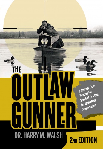 The Outlaw Gunner: A Journey from Hunting for Survival to a Call for Waterfowl Conservation The Outlaw Gunner: A Journey from Hunting for Survival to a Call for Waterfowl Conservation