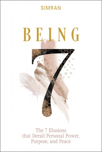 Being: The 7 Illusions That Derail Personal Power, Purpose, and Peace