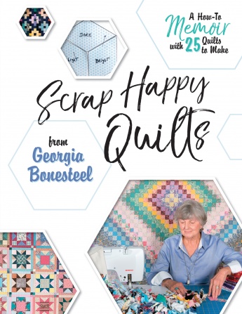 Scrap Happy Quilts from Georgia Bonesteel: A How-To Memoir with 25 Quilts to Make Scrap Happy Quilts from Georgia Bonesteel: A How-To Memoir with 25 Quilts to Make