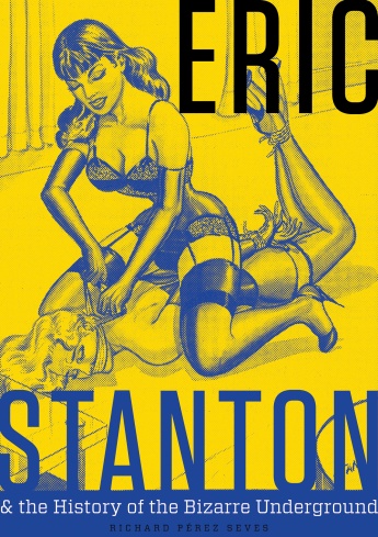 Eric Stanton & the History of the Bizarre Underground Eric Stanton & the History of the Bizarre Underground