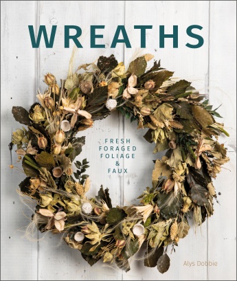 Wreaths: Fresh, Foliage, Foraged, and Faux Wreaths: Fresh, Foliage, Foraged, and Faux