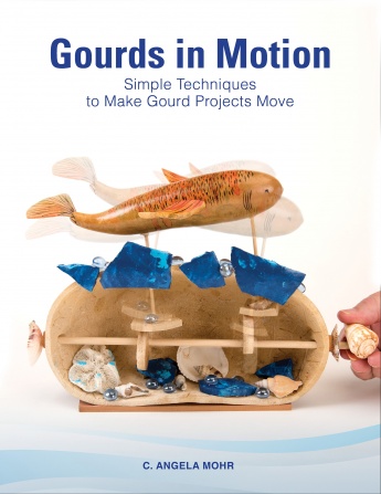 Gourds in Motion: Simple Techniques to Make Gourd Projects Move Gourds in Motion: Simple Techniques to Make Gourd Projects Move