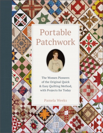 Portable Patchwork: The Women Pioneers of the Original Quick & Easy Quilting Method, with Projects for Today Portable Patchwork: The Women Pioneers of the Original Quick & Easy Quilting Method, with Projects for Today