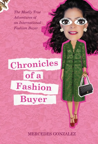 Chronicles of a Fashion Buyer: The Mostly True Adventures of an International Fashion Buyer Chronicles of a Fashion Buyer: The Mostly True Adventures of an International Fashion Buyer