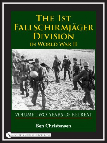 The 1st Fallschirmjäger Division in World War II: VOLUME TWO: YEARS OF RETREAT