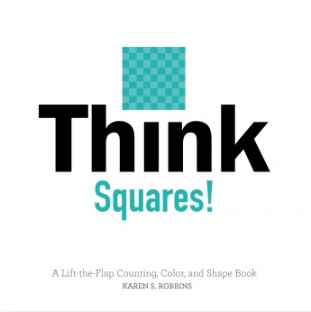 Think Squares!: A Lift-the-Flap Counting, Color, and Shape Book Think Squares!: A Lift-the-Flap Counting, Color, and Shape Book