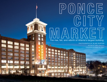 Ponce City Market: The Rise, Fall, and Rebirth of Atlanta’s Largest Building Ponce City Market: The Rise, Fall, and Rebirth of Atlanta’s Largest Building