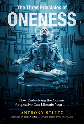 The Three Principles of Oneness: How Embodying the Cosmic Perspective Can Liberate Your Life The Three Principles of Oneness: How Embodying the Cosmic Perspective Can Liberate Your Life