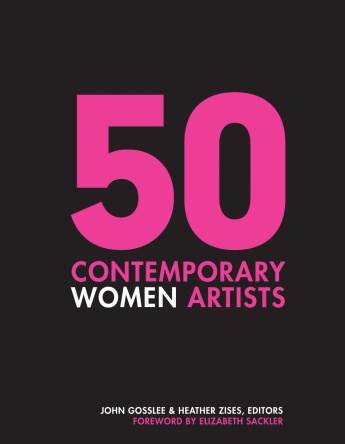 50 Contemporary Women Artists: Groundbreaking Contemporary Art from 1960 to Now 50 Contemporary Women Artists: Groundbreaking Contemporary Art from 1960 to Now