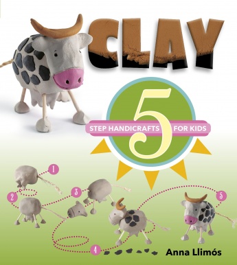 Clay: 5-Step Handicrafts for Kids Clay: 5-Step Handicrafts for Kids