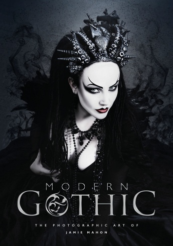 Modern Gothic: The Photographic Art of Jamie Mahon Modern Gothic: The Photographic Art of Jamie Mahon
