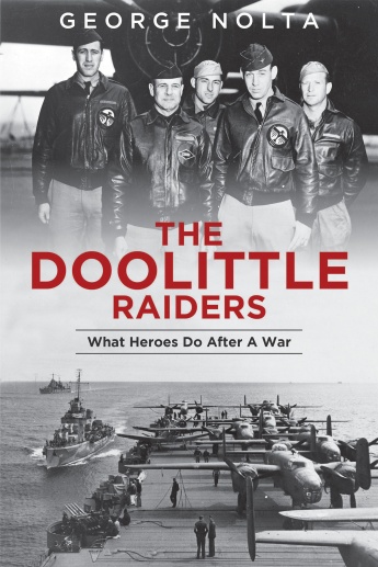The Doolittle Raiders: What Heroes Do after a War The Doolittle Raiders: What Heroes Do after a War