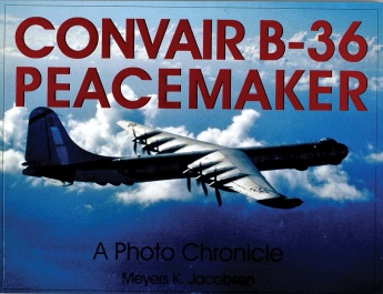 Convair B-36 Peacemaker:: A Photo Chronicle Convair B-36 Peacemaker:: A Photo Chronicle
