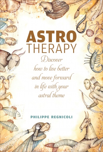 Astrotherapy: Discover How to Live Better and Move Forward in Life with Your Astral Theme Astrotherapy: Discover How to Live Better and Move Forward in Life with Your Astral Theme
