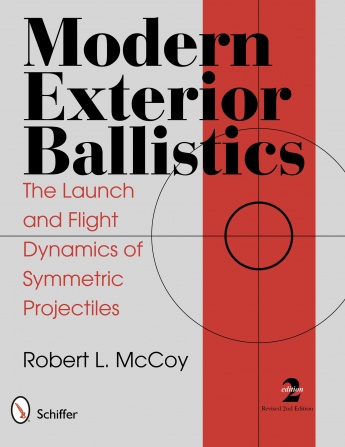 Modern Exterior Ballistics: The Launch and Flight Dynamics of Symmetric Projectiles Modern Exterior Ballistics: The Launch and Flight Dynamics of Symmetric Projectiles