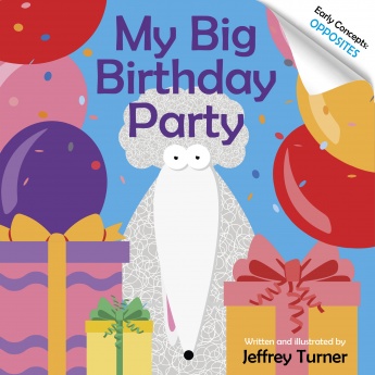 My Big Birthday Party: Early Concepts: Opposites