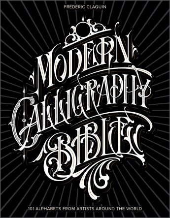 Modern Calligraphy Bible: 101 Alphabets from Artists around the World