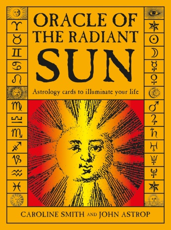 Oracle of the Radiant Sun: Astrology Cards to Illuminate Your Life Oracle of the Radiant Sun: Astrology Cards to Illuminate Your Life