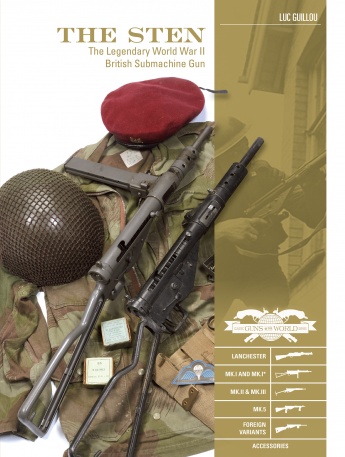 The Sten: The Legendary World War II British Submachine Gun The Sten: The Legendary World War II British Submachine Gun