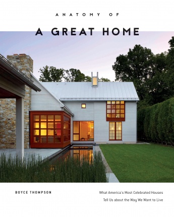 Anatomy of a Great Home: What America’s Most Celebrated Houses Tell Us about the Way We Want to Live Anatomy of a Great Home: What America’s Most Celebrated Houses Tell Us about the Way We Want to Live