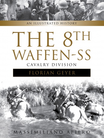 The 8th Waffen-SS Cavalry Division \"Florian Geyer\": An Illustrated History The 8th Waffen-SS Cavalry Division \"Florian Geyer\": An Illustrated History
