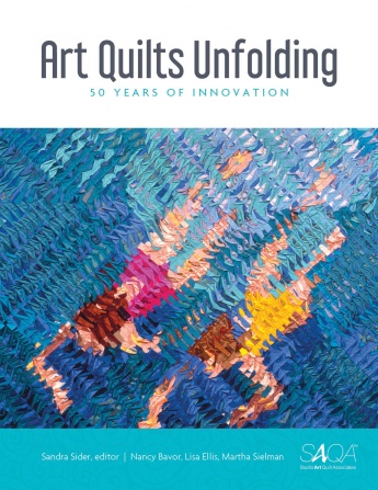 Art Quilts Unfolding: 50 Years of Innovation Art Quilts Unfolding: 50 Years of Innovation