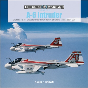 A-6 Intruder: Grumman's All-Weather Interdictor from Vietnam to the Persian Gulf A-6 Intruder: Grumman's All-Weather Interdictor from Vietnam to the Persian Gulf