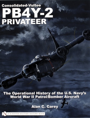 Consolidated-Vultee PB4Y-2 Privateer: The Operational History of the U.S. Navy'sWorld War II Patrol/Bomber Aircraft