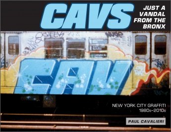 CAVS, Just a Vandal from the Bronx: New York City Graffiti, 1980s-2010s