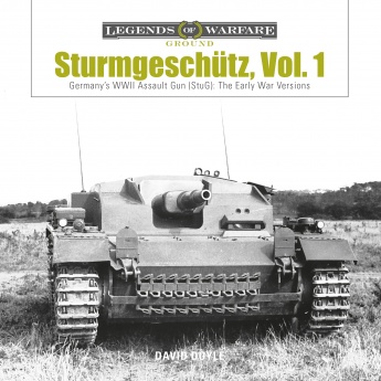 Sturmgeschütz: Germany’s WWII Assault Gun (StuG), Vol.1: The Early War Versions Sturmgeschütz: Germany’s WWII Assault Gun (StuG), Vol.1: The Early War Versions