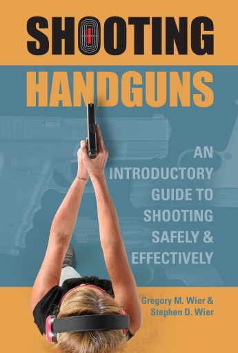 Shooting Handguns: An Introductory Guide to Shooting Safely and Effectively Shooting Handguns: An Introductory Guide to Shooting Safely and Effectively
