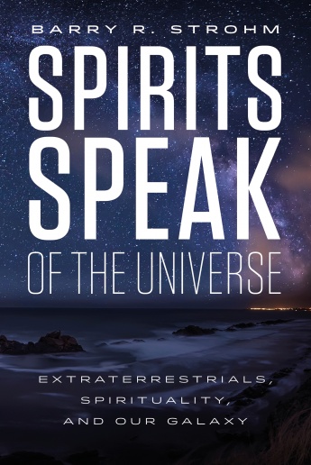 Spirits Speak of the Universe: Extraterrestrials, Spirituality, and Our Galaxy Spirits Speak of the Universe: Extraterrestrials, Spirituality, and Our Galaxy