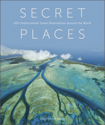 Secret Places: 100 Undiscovered Travel Destinations around the World