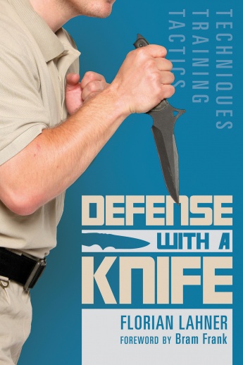 Defense with a Knife: Techniques, Training, Tactics Defense with a Knife: Techniques, Training, Tactics