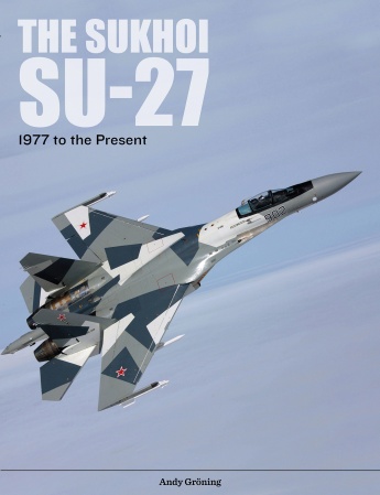 The Sukhoi Su-27: Russia\'s Air Superiority and Multi-role Fighter, 1977 to the Present The Sukhoi Su-27: Russia\'s Air Superiority and Multi-role Fighter, 1977 to the Present