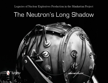 The Neutron's Long Shadow: Legacies of Nuclear Explosives Production in the Manhattan Project